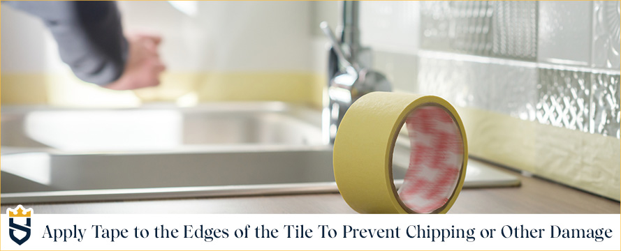 Apply Tape to the Edges of the Tile to Prevent Chipping or Other Damage